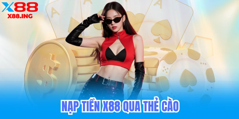 Nạp Tiền X88 Qua Thẻ Cào